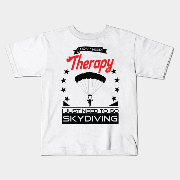 Skydiving - Better Than Therapy Gift For Skydivers Kids T-Shirt by OceanRadar